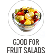 Good for Fruit Salads