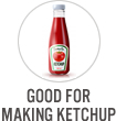Good for Making Ketchup