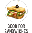 Good for Sandwiches