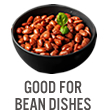 Good for Bean Dishes