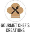 Gourmet Chef’s Creations