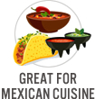 Great for Mexican Cuisine