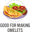 Good for Making Omelets